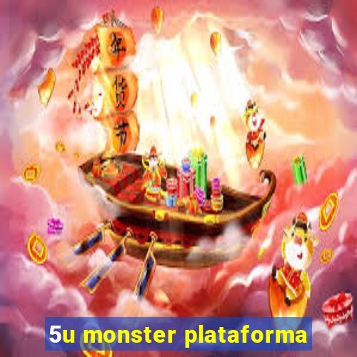 5u monster plataforma